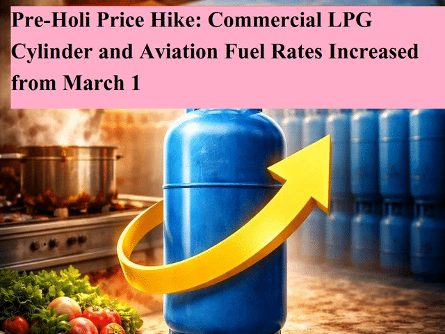 Pre-Holi Price Hike: Commercial LPG Cylinder and Aviation Fuel Rates ...