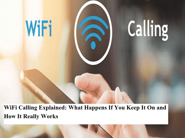 WiFi Calling Explained: What Happens If You Keep It On and How It ...