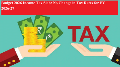 Budget 2026 Income Tax Slab: No Change in Tax Rates for FY 2026-27