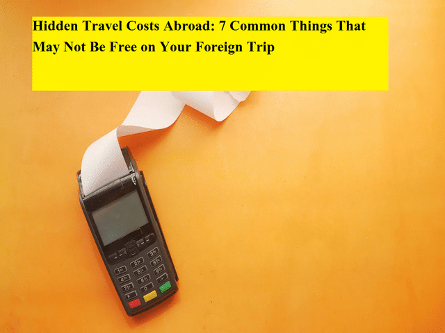 Hidden Travel Costs Abroad: 7 Common Things That May Not Be Free on ...
