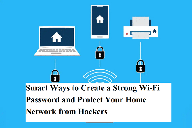 Smart Ways to Create a Strong Wi-Fi Password and Protect Your Home ...
